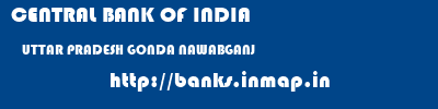 CENTRAL BANK OF INDIA  UTTAR PRADESH GONDA NAWABGANJ   banks information 